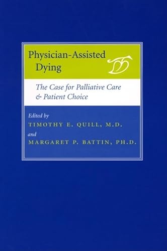 Physician-Assisted Dying - The Case for Palliative Care and Patient Choice: The Case for Palliative Care & Patient Choice